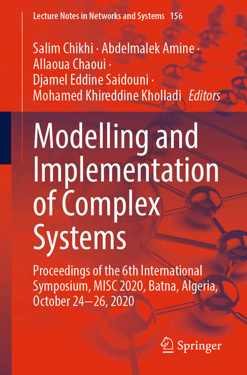 Book cover of Modelling and Implementation of Complex Systems: Proceedings of the 6th International Symposium, MISC 2020,  Batna, Algeria, October 24‐26, 2020 (1st ed. 2021) (Lecture Notes in Networks and Systems #156)