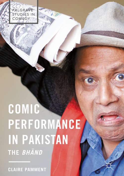 Book cover of Comic Performance in Pakistan: The Bhānd (1st ed. 2017) (Palgrave Studies in Comedy)