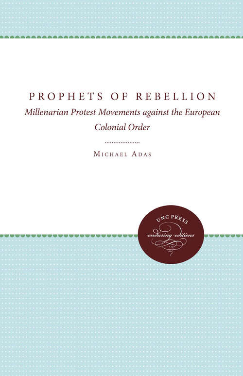 Book cover of Prophets of Rebellion: Millenarian Protest Movements against the European Colonial Order