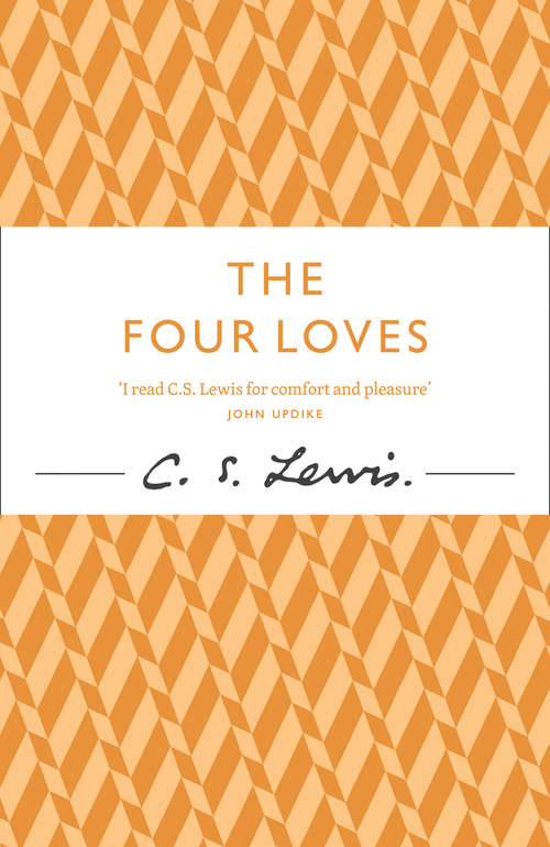 Book cover of The Four Loves: An Anthology Of 8 C. S. Lewis Titles: Mere Christianity, The Screwtape Letters, The Great Divorce, The Problem Of Pain, Miracles, A Grief Observed, Abolition Of Man, And The Four Loves (ePub edition) (C. S. Lewis Signature Classic Ser.)