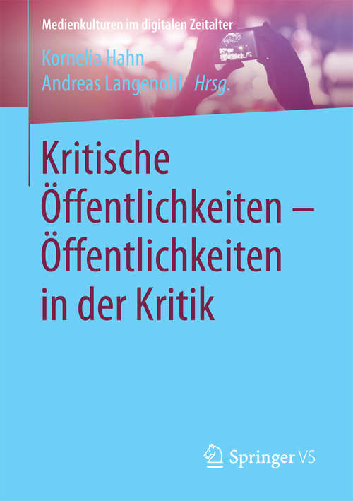 Book cover of Kritische Öffentlichkeiten - Öffentlichkeiten in der Kritik (1. Aufl. 2017) (Medienkulturen im digitalen Zeitalter)
