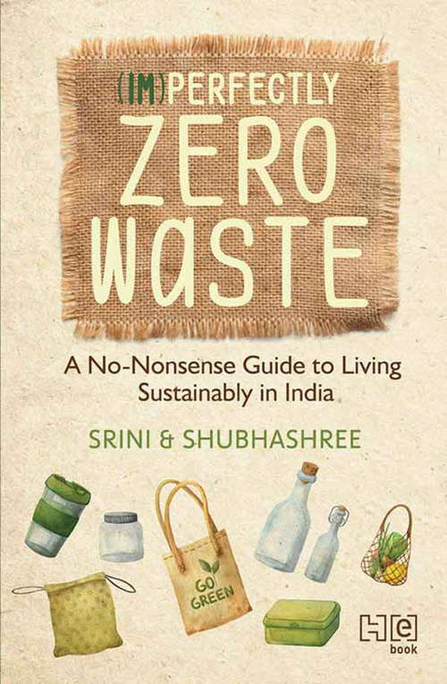 Book cover of (Im)perfectly Zero Waste: A No-Nonsense Guide to Living Sustainably in India