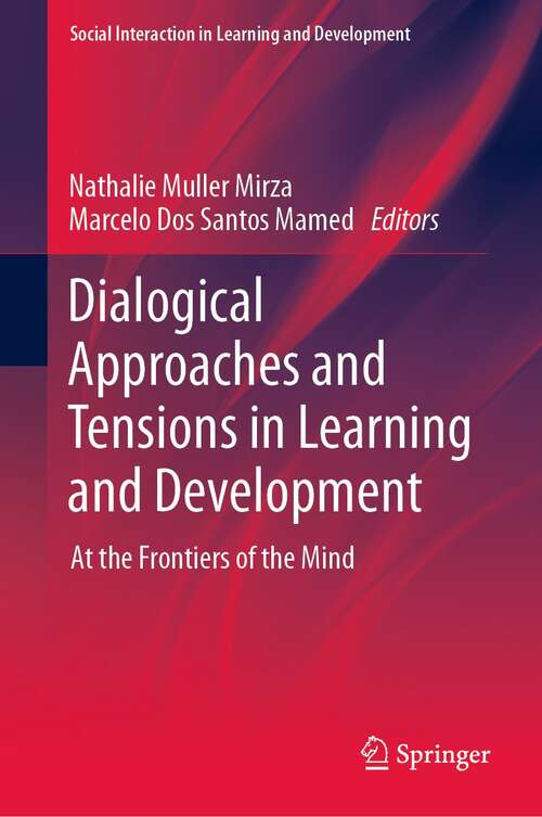 Book cover of Dialogical Approaches and Tensions in Learning and Development: At the Frontiers of the Mind (1st ed. 2021) (Social Interaction in Learning and Development)