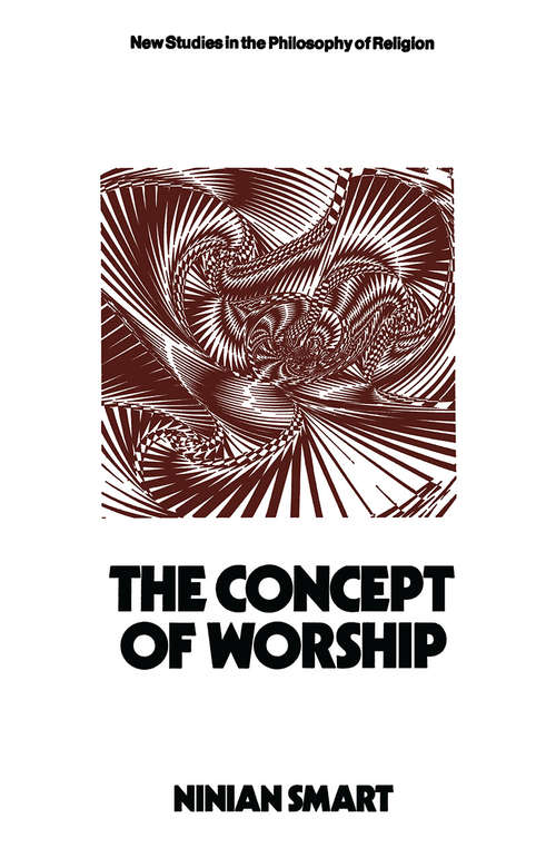 Book cover of The Concept of Worship: (pdf) (1st ed. 1972) (New Studies in the Philosophy of Religion)