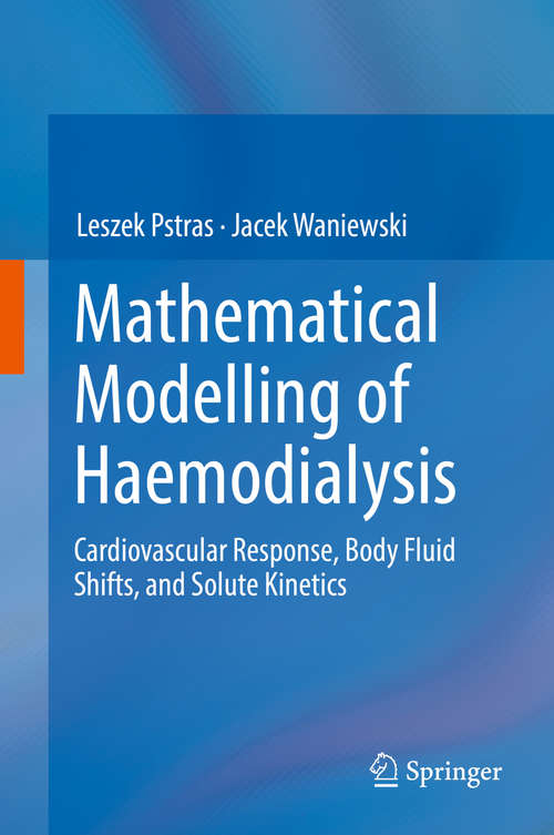 Book cover of Mathematical Modelling of Haemodialysis: Cardiovascular Response, Body Fluid Shifts, and Solute Kinetics (1st ed. 2019)