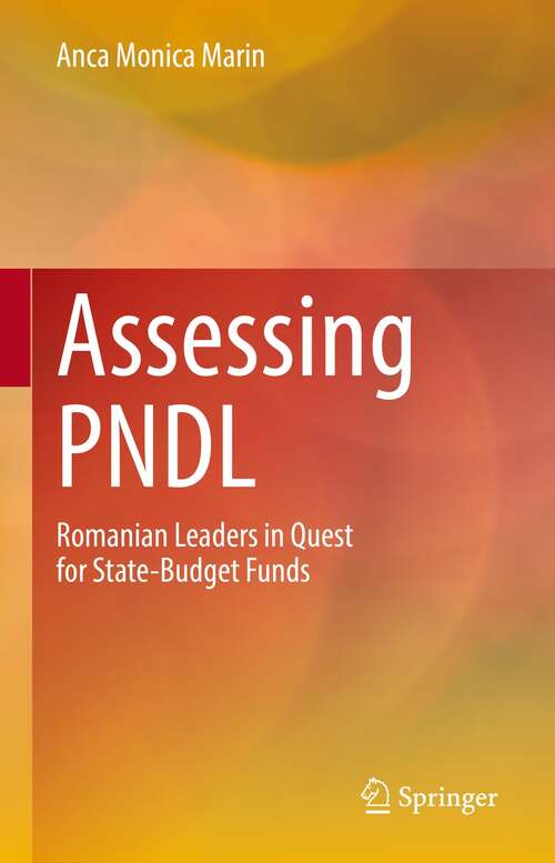Book cover of Assessing PNDL: Romanian Leaders in Quest for State-Budget Funds (1st ed. 2021)