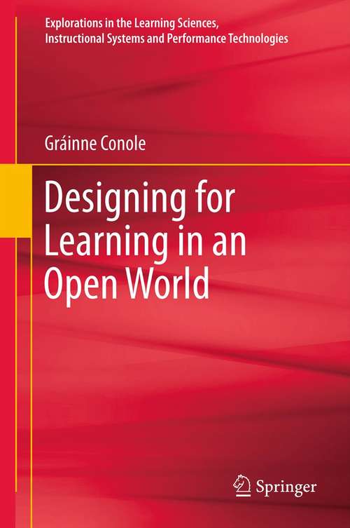 Book cover of Designing for Learning in an Open World (2012) (Explorations in the Learning Sciences, Instructional Systems and Performance Technologies #4)