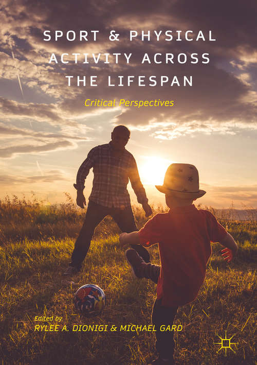 Book cover of Sport and Physical Activity across the Lifespan: Critical Perspectives (1st ed. 2018)