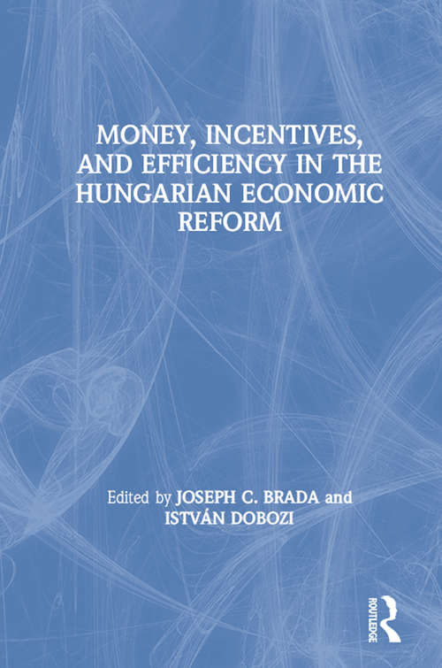 Book cover of Money, Incentives and Efficiency in the Hungarian Economic Reform
