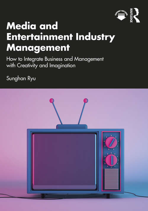 Book cover of Media and Entertainment Industry Management: How to Integrate Business and Management with Creativity and Imagination