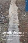 Book cover of Polysituatedness: A poetics of displacement (Angelaki Humanities Ser.)
