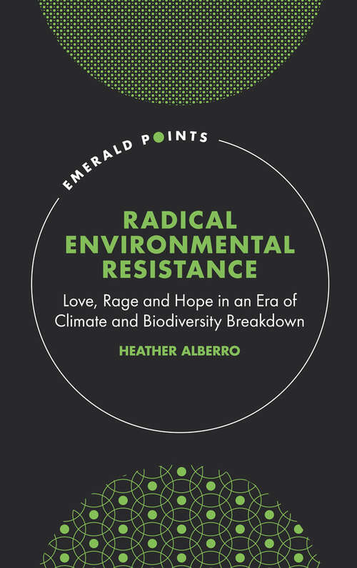 Book cover of Radical Environmental Resistance: Love, Rage and Hope in an Era of Climate and Biodiversity Breakdown (Emerald Points)