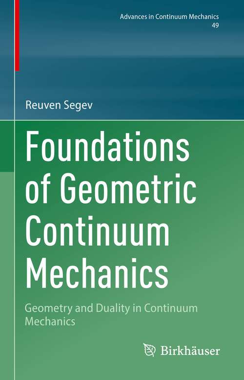 Book cover of Foundations of Geometric Continuum Mechanics: Geometry and Duality in Continuum Mechanics (1st ed. 2023) (Advances in Mechanics and Mathematics #49)