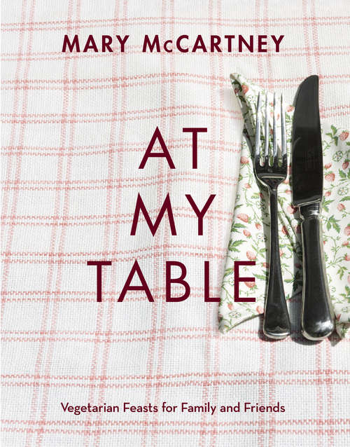 Book cover of At My Table: Vegetarian Feasts for Family and Friends