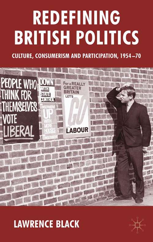 Book cover of Redefining British Politics: Culture, Consumerism and Participation, 1954–70 (2010)