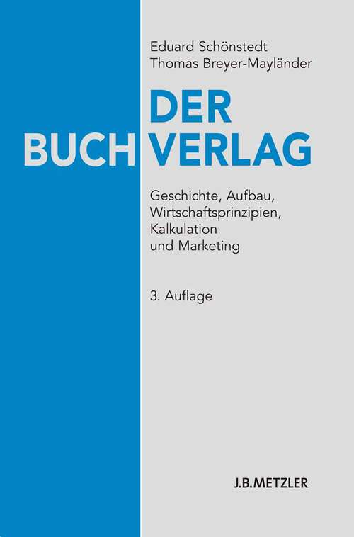 Book cover of Der Buchverlag: Geschichte, Aufbau, Wirtschaftsprinzipien, Kalkulation und Marketing (3. Aufl. 2010)
