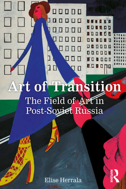 Book cover of Art of Transition: The Field of Art in Post-Soviet Russia