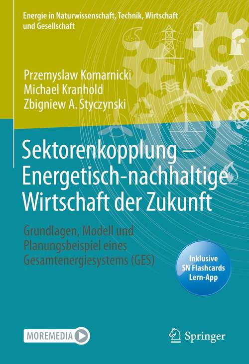 Book cover of Sektorenkopplung  – Energetisch-nachhaltige Wirtschaft der Zukunft: Grundlagen, Modell und Planungsbeispiel eines Gesamtenergiesystems (GES) (1. Aufl. 2021) (Energie in Naturwissenschaft, Technik, Wirtschaft und Gesellschaft)