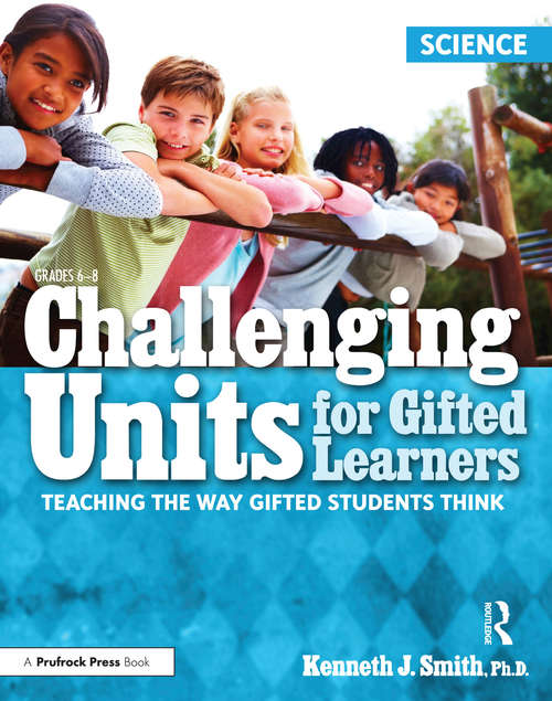 Book cover of Challenging Units for Gifted Learners: Teaching the Way Gifted Students Think (Science, Grades 6-8)