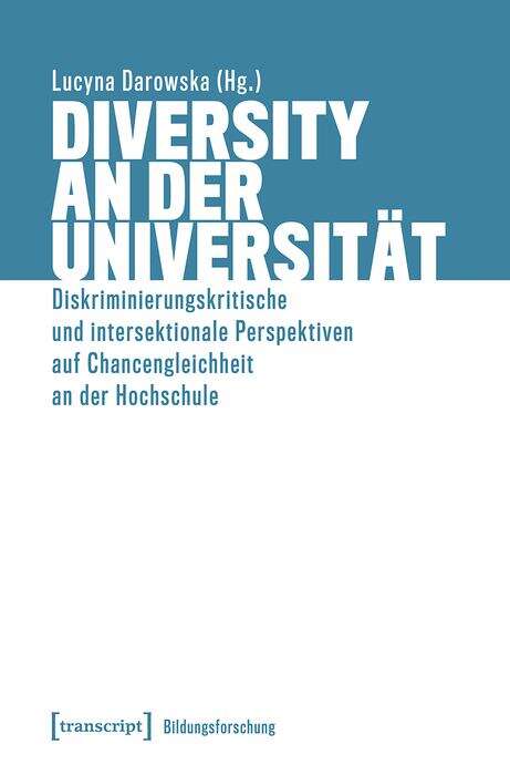 Book cover of Diversity an der Universität: Diskriminierungskritische und intersektionale Perspektiven auf Chancengleichheit an der Hochschule (Bildungsforschung #4)
