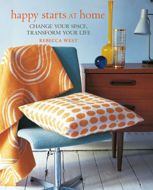 Book cover of Happy Starts at Home: Change your space, transform your life