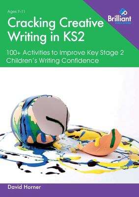 Book cover of Cracking Creative Writing in KS2: 100+ Activities To Improve Key Stage 2 Children's Writing Confidence (1)