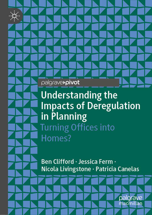 Book cover of Understanding the Impacts of Deregulation in Planning: Turning Offices into Homes? (1st ed. 2019)