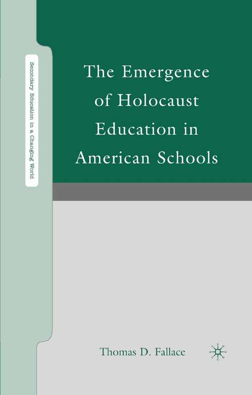 Book cover of The Emergence of Holocaust Education in American Schools (2008) (Secondary Education in a Changing World)
