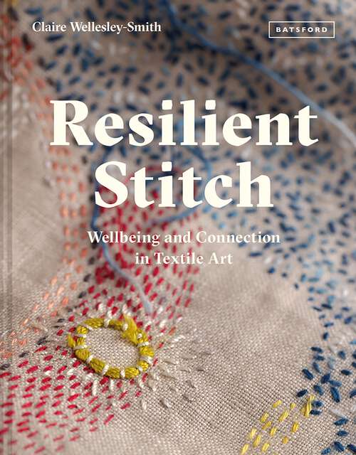 Book cover of Resilient Stitch: Wellbeing and Connection in Textile Art