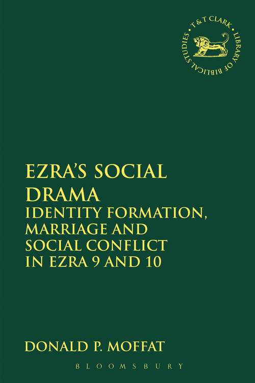 Book cover of Ezra's Social Drama: Identity Formation, Marriage and Social Conflict in Ezra 9 and 10 (The Library of Hebrew Bible/Old Testament Studies)