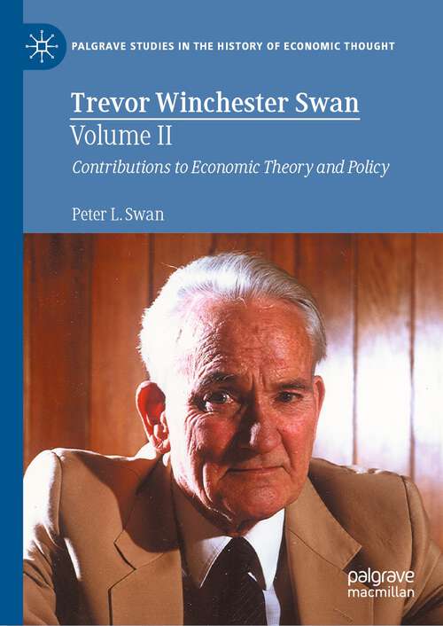 Book cover of Trevor Winchester Swan, Volume II: Contributions to Economic Theory and Policy (1st ed. 2023) (Palgrave Studies in the History of Economic Thought)