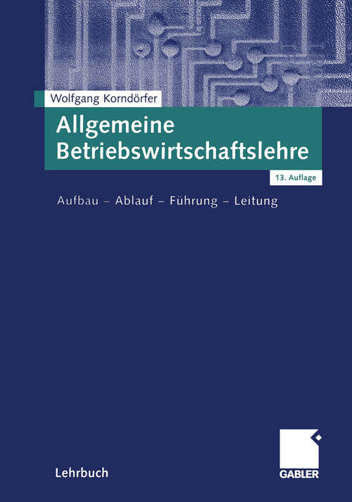 Book cover of Allgemeine Betriebswirtschaftslehre: Aufbau — Ablauf — Führung — Leitung (13., überarb. Aufl. 2003)