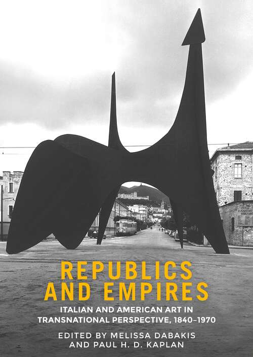 Book cover of Republics and empires: Italian and American art in transnational perspective, 1840–1970