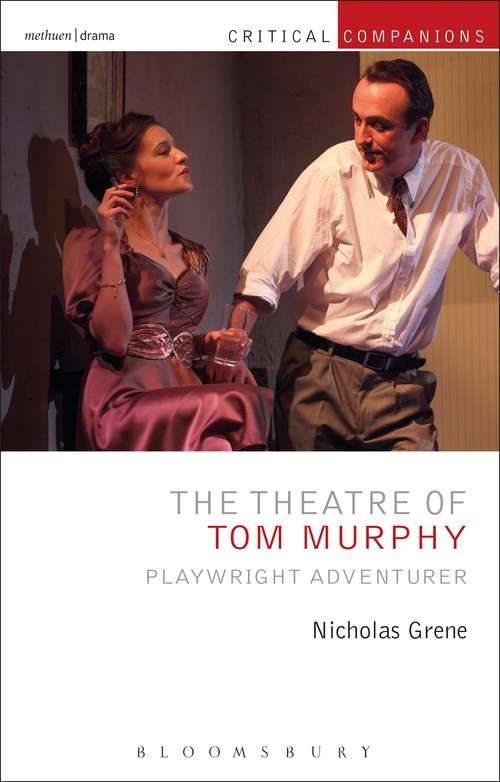 Book cover of The Theatre of Tom Murphy: Playwright Adventurer (Critical Companions)
