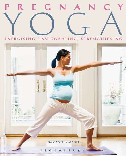 Book cover of Pregnancy Yoga: Energising, Invigorating, Strengthening