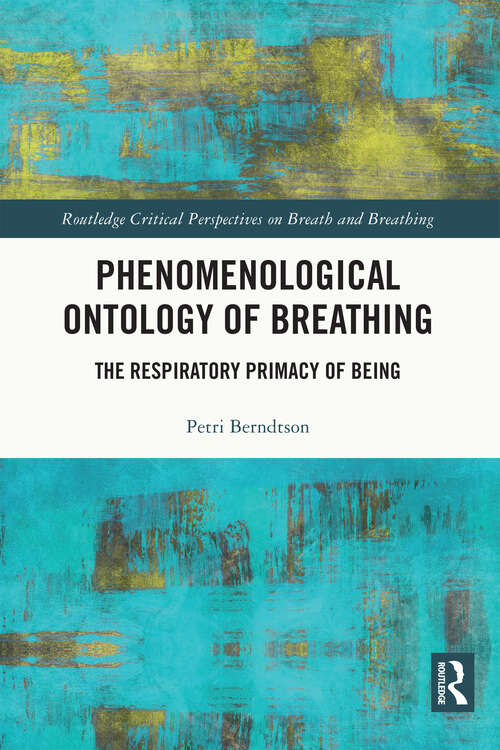 Book cover of Phenomenological Ontology of Breathing: The Respiratory Primacy of Being (Routledge Critical Perspectives on Breath and Breathing)