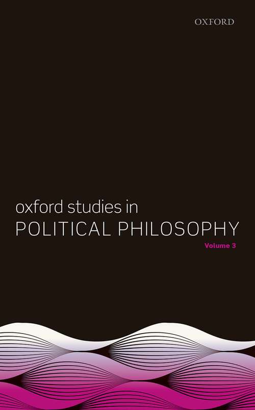 Book cover of Oxford Studies in Political Philosophy, Volume 3 (Oxford Studies in Political Philosophy #3)