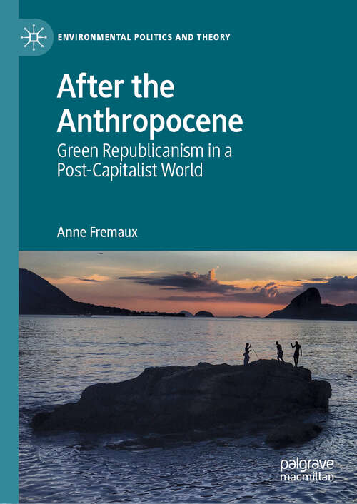 Book cover of After the Anthropocene: Green Republicanism in a Post-Capitalist World (1st ed. 2019) (Environmental Politics and Theory)
