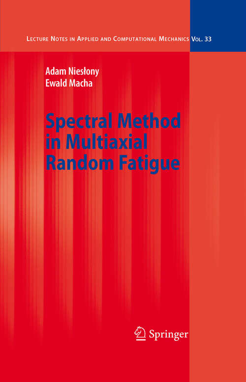 Book cover of Spectral Method in Multiaxial Random Fatigue (2007) (Lecture Notes in Applied and Computational Mechanics #33)