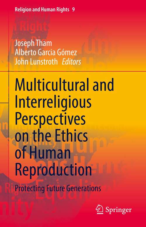 Book cover of Multicultural and Interreligious Perspectives on the Ethics of Human Reproduction: Protecting Future Generations (1st ed. 2021) (Religion and Human Rights #9)