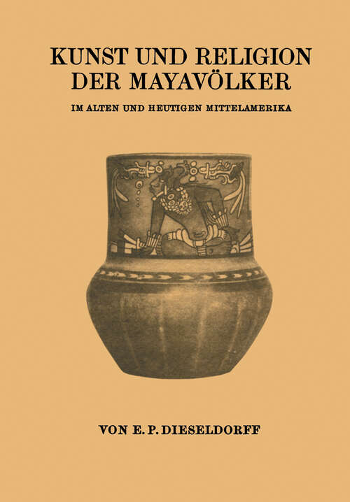 Book cover of Kunst und Religion der Mayavölker: Im Alten und Heutigen Mittelamerika (1926)