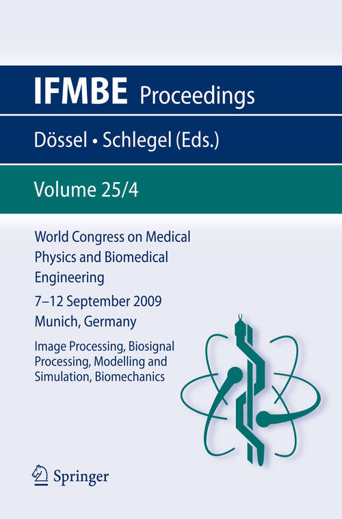 Book cover of World Congress on Medical Physics and Biomedical Engineering September 7 - 12, 2009 Munich, Germany: Vol. 25/IV Image Processing, Biosignal Processing, Modelling and Simulation, Biomechanics (2010) (IFMBE Proceedings: 25/4)