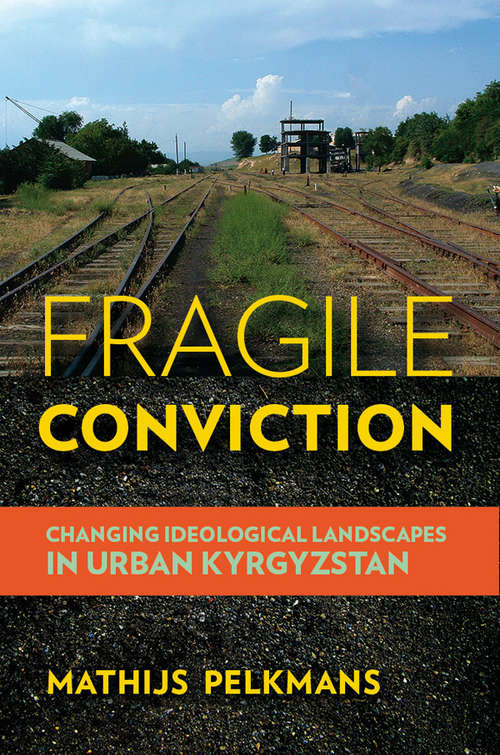 Book cover of Fragile Conviction: Changing Ideological Landscapes in Urban Kyrgyzstan