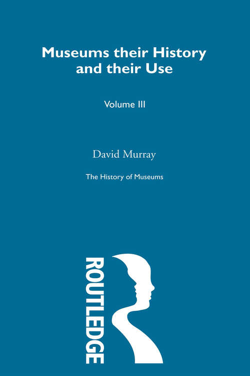 Book cover of The History of Museums Vol 5: With A Bibliography And List Of Museums In The United Kingdom