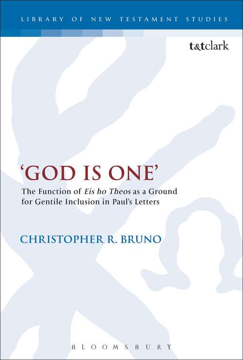 Book cover of 'God is One': The Function of 'Eis ho Theos' as a Ground for Gentile Inclusion in Paul's Letters (The Library of New Testament Studies #497)