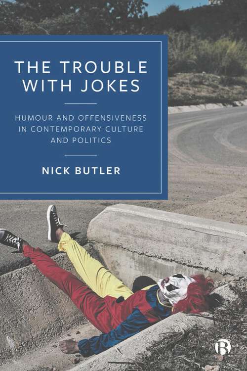 Book cover of The Trouble with Jokes: Humour and Offensiveness in Contemporary Culture and Politics