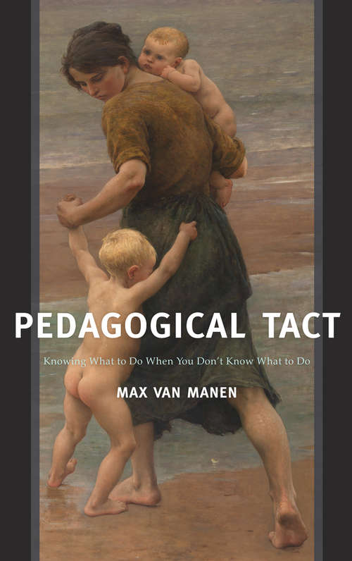 Book cover of Pedagogical Tact: Knowing What to Do When You Don’t Know What to Do (Phenomenology of Practice)