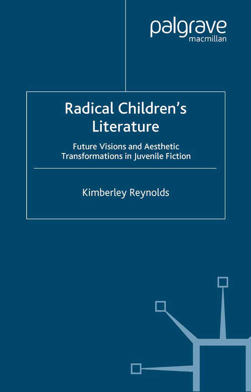 Book cover of Radical Children's Literature: Future Visions and Aesthetic Transformations in Juvenile Fiction (2007)