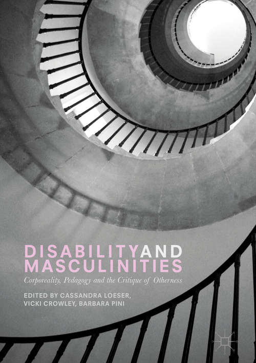 Book cover of Disability and Masculinities: Corporeality, Pedagogy and the Critique of Otherness (1st ed. 2017)