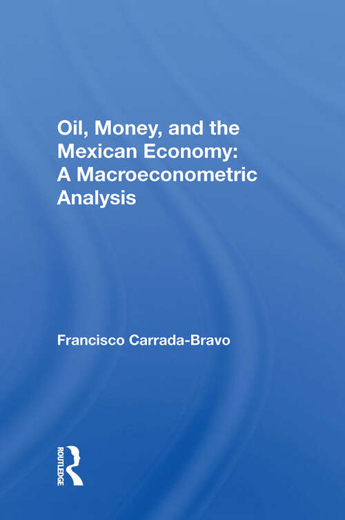 Book cover of Oil, Money, And The Mexican Economy: A Macroeconometric Analysis